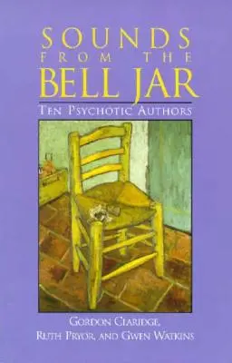 Hangok a haranglábból: Tíz pszichotikus szerző - Sounds From the Bell Jar: Ten Psychotic Authors