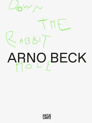 Arno Beck: A nyúllyukban - Arno Beck: Down the Rabbit Hole