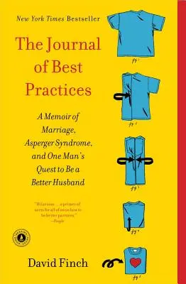 A legjobb gyakorlatok naplója: Emlékkönyv a házasságról, az Asperger-szindrómáról és egy férfi törekvéséről, hogy jobb férj legyen - The Journal of Best Practices: A Memoir of Marriage, Asperger Syndrome, and One Man's Quest to Be a Better Husband