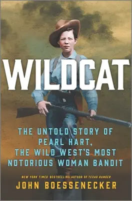 Vadmacska: Pearl Hart, a vadnyugat leghírhedtebb női banditájának el nem mondott története - Wildcat: The Untold Story of Pearl Hart, the Wild West's Most Notorious Woman Bandit