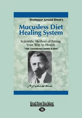 Mucusless Diet Healing System: Az egészséghez vezető út tudományos módszere (Large Print 16pt) - Mucusless Diet Healing System: A Scientific Method of Eating Your Way to Health (Large Print 16pt)