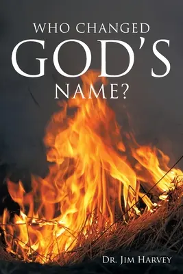 Ki változtatta meg Isten nevét? Gyakorlati útmutató Jahve nevének tanulmányozásához - Who Changed God's Name?: A Practical Guide for a Study of the Name Yahweh