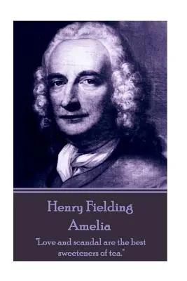 Henry Fielding - Amelia: A szerelem és a botrány a tea legjobb édesítője.„”” - Henry Fielding - Amelia: Love and scandal are the best sweeteners of tea.