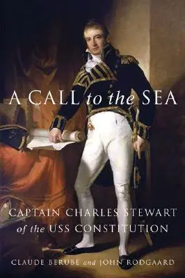 Hívás a tengerhez: Charles Stewart, a USS Constitution kapitánya - A Call to the Sea: Captain Charles Stewart of the USS Constitution