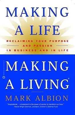 Életet élni, megélhetést teremteni: A célod és szenvedélyed visszaszerzése az üzleti életben és az életben - Making a Life, Making a Living: Reclaiming Your Purpose and Passion in Business and in Life