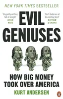 Gonosz zsenik - Amerika szétverése - Egy újkori történet - Evil Geniuses - The Unmaking of America - A Recent History