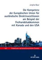 Die Kompetenz der Europischen Union fr auslndische Direktinvestitionen am Beispiel der Freihandelsabkommen mit Kanada und den USA