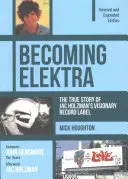 Becoming Elektra: The True Story of Jac Holzman's Visionary Record Label (Felülvizsgált és bővített kiadás) - Becoming Elektra: The True Story of Jac Holzman's Visionary Record Label (Revised & Expanded Edition)