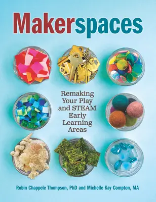 Makerspaces: A játék és a gőz korai tanulási területek újjáalakítása - Makerspaces: Remaking Your Play and Steam Early Learning Areas