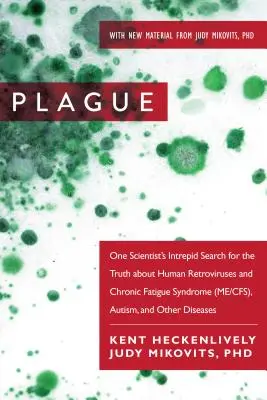 Pestis: Egy tudós rettenthetetlen kutatása az igazság után a humán retrovírusok és a krónikus fáradtság szindróma (Me/Cfs), Autizmus, - Plague: One Scientist's Intrepid Search for the Truth about Human Retroviruses and Chronic Fatigue Syndrome (Me/Cfs), Autism,