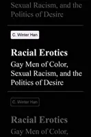 Faji erotika: Színes meleg férfiak, a szexuális rasszizmus és a vágy politikája - Racial Erotics: Gay Men of Color, Sexual Racism, and the Politics of Desire