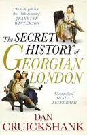 A György-kori London titkos története - Hogyan alakította a bűn bére a fővárost - Secret History of Georgian London - How the Wages of Sin Shaped the Capital