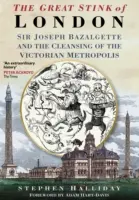 London nagy bűze: Sir Joseph Bazalgette és a viktoriánus főváros megtisztítása - The Great Stink of London: Sir Joseph Bazalgette and the Cleansing of the Victorian Capital