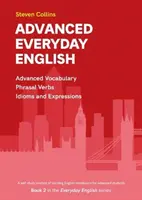 Haladó mindennapi angol - Az Everyday English Advanced Vocabulary sorozat 2. könyve - Advanced Everyday English - Book 2 in the Everyday English Advanced Vocabulary series