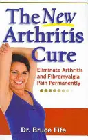 Az új ízületi gyulladás gyógymód: Az ízületi gyulladás és a fibromyalgiás fájdalom végleges megszüntetése - The New Arthritis Cure: Eliminate Arthritis and Fibromyalgia Pain Permanently