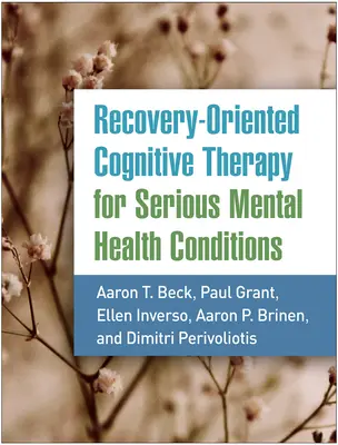 A felépülés-orientált kognitív terápia súlyos mentális egészségi állapotok esetén - Recovery-Oriented Cognitive Therapy for Serious Mental Health Conditions