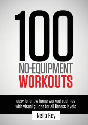 100 felszerelés nélküli edzés 1. kötet: Könnyen követhető otthoni edzésprogramok vizuális útmutatókkal minden fittségi szint számára - 100 No-Equipment Workouts Vol. 1: Easy to Follow Home Workout Routines with Visual Guides for all Fitness Levels