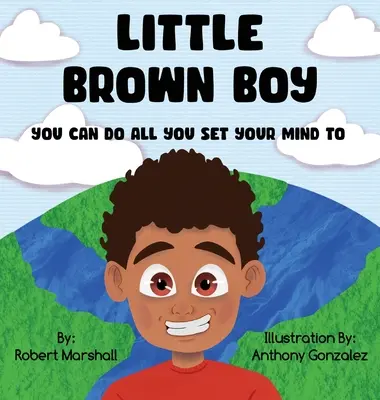 Kis barna fiú: Mindent megtehetsz, amit csak akarsz - Little Brown Boy: You Can Do All You Set Your Mind To