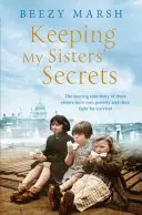 Keeping My Sisters' Secrets - Egy igaz történet a testvériségről, a nehézségekről és a túlélésről. - Keeping My Sisters' Secrets - A True Story of Sisterhood, Hardship, and Survival