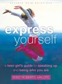 Fejezd ki magad: A Teen Girl's Guide's Speaking Up and Being Who You Are - Express Yourself: A Teen Girl's Guide to Speaking Up and Being Who You Are