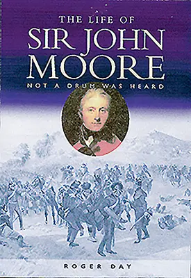 Sir John Moore élete: Egy dobot sem hallottunk - Life of Sir John Moore: Not a Drum Was Heard