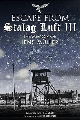 A nagy szökés a Stalag Luft III-ból: Jens Müller emlékiratai - The Great Escape from Stalag Luft III: The Memoir of Jens Mller