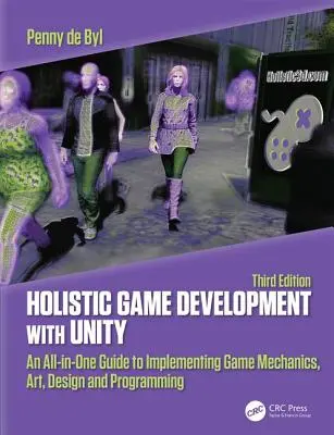 Holistic Game Development with Unity 3e: An All-In-One Guide to Implementing Game Mechanics, Art, Design and Programming (Holisztikus játékfejlesztés a Unityvel 3e: Egységes útmutató a játékmechanika, a művészet, a tervezés és a programozás megvalósításához) - Holistic Game Development with Unity 3e: An All-In-One Guide to Implementing Game Mechanics, Art, Design and Programming