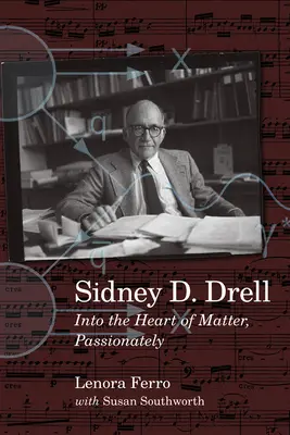 Sidney D. Drell: Szenvedélyesen az anyag szívébe - Sidney D. Drell: Into the Heart of Matter, Passionately