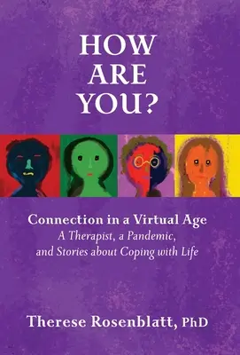 Hogy vagy? Kapcsolat a virtuális korban: Egy terapeuta, egy járvány, és történetek az élettel való megbirkózásról - How Are You? Connection in a Virtual Age: A Therapist, a Pandemic, and Stories about Coping with Life