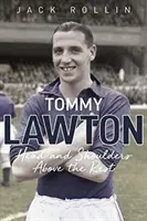 Tommy Lawton: Fej és váll a többiek felett - Tommy Lawton: Head and Shoulders Above the Rest