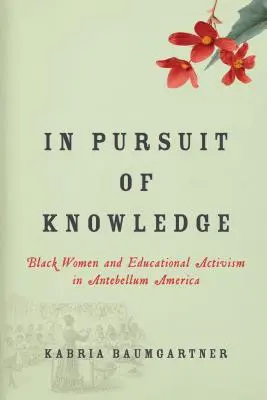V honbě za poznáním: Černošské ženy a vzdělávací aktivismus v Americe v období před naším letopočtem. - In Pursuit of Knowledge: Black Women and Educational Activism in Antebellum America