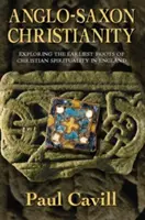 Angolszász kereszténység: A keresztény spiritualitás legkorábbi gyökereinek felfedezése Angliában - Anglo-Saxon Christianity: Exploring the Earliest Roots of Christian Spirituality in England