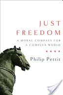 Igazságos szabadság: Erkölcsi iránytű egy összetett világ számára - Just Freedom: A Moral Compass for a Complex World