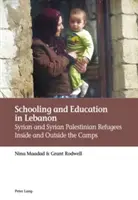 Iskoláztatás és oktatás Libanonban: szíriai és szíriai palesztin menekültek a táborokon belül és kívül - Schooling and Education in Lebanon: Syrian and Syrian Palestinian Refugees Inside and Outside the Camps