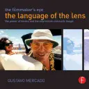 A filmkészítő szeme: A lencse nyelve: A lencsék ereje és a kifejező filmes kép - The Filmmaker's Eye: The Language of the Lens: The Power of Lenses and the Expressive Cinematic Image