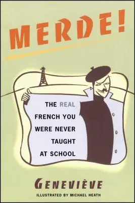 Merde!: Az igazi francia, amit az iskolában sosem tanítottak neked - Merde!: The Real French You Were Never Taught at School