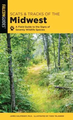 A középnyugati területek nyomai: A Field Guide to the Signs of Seventy Wildlife Species (Terepszemle hetven vadon élő állatfaj nyomaihoz) - Scats and Tracks of the Midwest: A Field Guide to the Signs of Seventy Wildlife Species