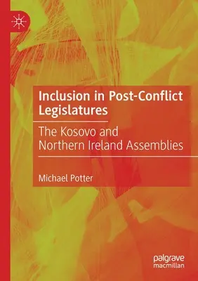 Befogadás a konfliktus utáni jogalkotásban: A koszovói és az észak-írországi közgyűlés - Inclusion in Post-Conflict Legislatures: The Kosovo and Northern Ireland Assemblies