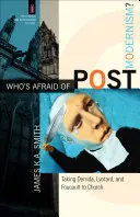 Ki fél a posztmodernizmustól?: Derrida, Lyotard és Foucault egyházba vitele - Who's Afraid of Postmodernism?: Taking Derrida, Lyotard, and Foucault to Church