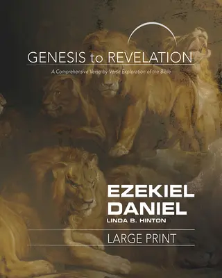 A Teremtéstől a Kinyilatkoztatásig: Ezékiel, Dániel Résztvevő könyv: A Biblia átfogó, versről versre történő felfedezése - Genesis to Revelation: Ezekiel, Daniel Participant Book: A Comprehensive Verse-By-Verse Exploration of the Bible