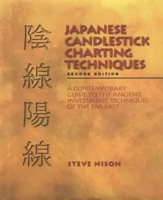 Japán gyertyatartó charttechnikák: Kortárs útmutató a Távol-Kelet ősi befektetési technikáihoz, második kiadás - Japanese Candlestick Charting Techniques: A Contemporary Guide to the Ancient Investment Techniques of the Far East, Second Edition