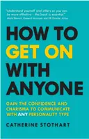 Hogyan jöjjünk ki bárkivel: Szerezz magabiztosságot és karizmát, hogy bármelyik személyiségtípussal kommunikálj - How to Get on with Anyone: Gain the Confidence and Charisma to Communicate with Any Personality Type