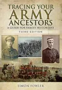 Katonai felmenőid felkutatása: Családtörténészek útmutatója - Tracing Your Army Ancestors: A Guide for Family Historians