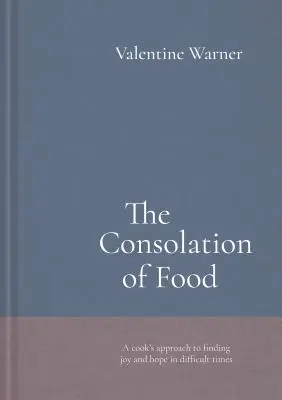 Az ételek vigasza: Történetek életről és halálról, receptekkel fűszerezve - The Consolation of Food: Stories about Life and Death, Seasoned with Recipes