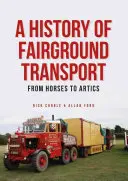 A vásári közlekedés története - A lovaktól az Articsig - History of Fairground Transport - From Horses to Artics