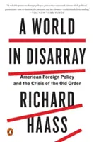 Egy zűrzavaros világ: Az amerikai külpolitika és a régi rend válsága - A World in Disarray: American Foreign Policy and the Crisis of the Old Order