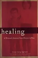 Gyógyulás - Egy nő útja az orvostól az apácáig - Healing - A Woman's Journey from Doctor to Nun