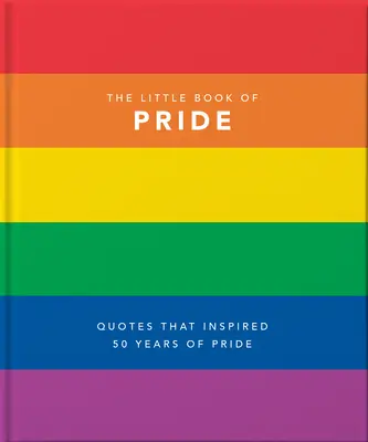 A büszkeség kis könyve: Idézetek, amelyek 50 év büszkeségét inspirálták - Little Book of Pride: Quotes That Inspired 50 Years of Pride