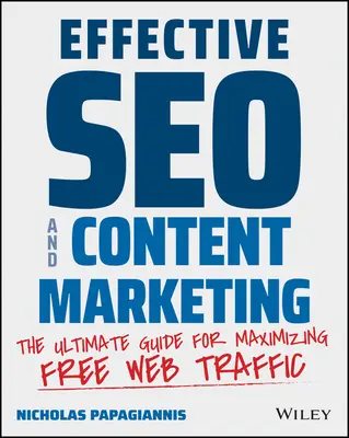 Hatékony Seo és tartalommarketing: A végső útmutató az ingyenes webes forgalom maximalizálásához - Effective Seo and Content Marketing: The Ultimate Guide for Maximizing Free Web Traffic