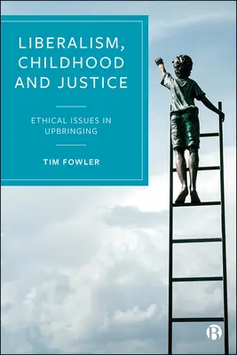 Liberalizmus, gyermekkor és igazságosság: A nevelés etikai kérdései - Liberalism, Childhood and Justice: Ethical Issues in Upbringing